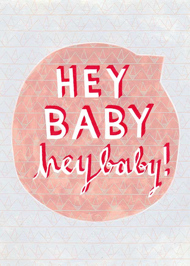 Hand painted lettering saying Hey Baby Hey Baby!