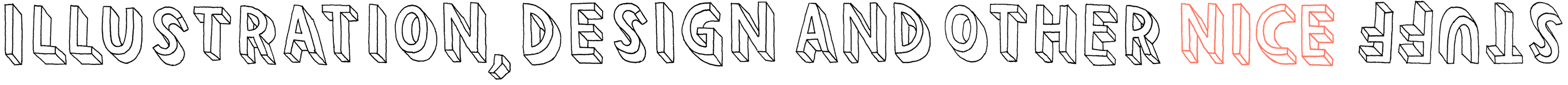 Title of the page in a hand drawn 3D font saying 'Illustration, Design and other stuff' in between 'other' and 'stuff' three words switch on a loop the three words are 'cool', 'fun' and 'nice'